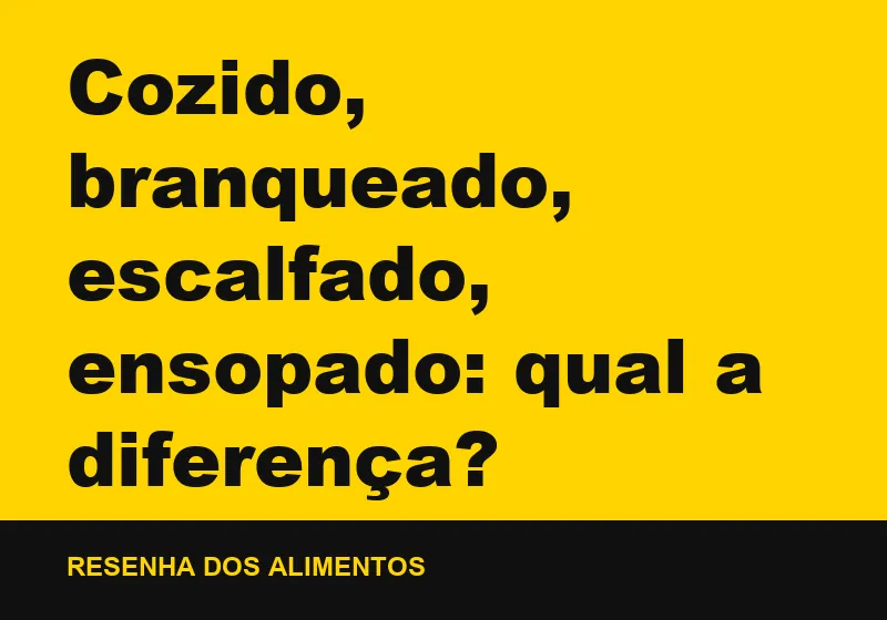 Cozido, branqueado, escalfado, ensopado: qual a diferença?