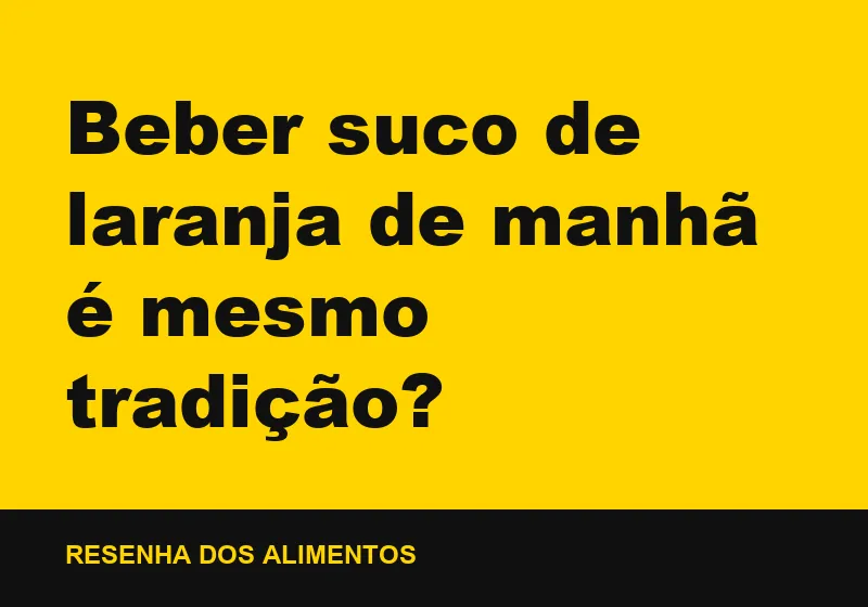 Beber suco de laranja de manhã é mesmo tradição?