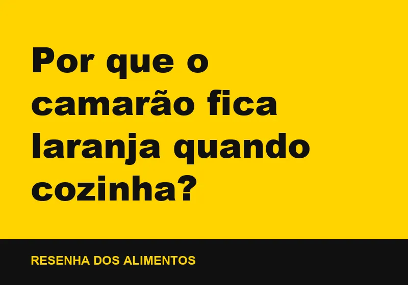 Por que o camarão fica laranja quando cozinha?