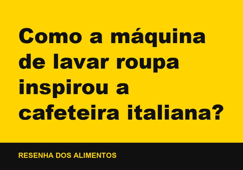Como a máquina de lavar roupa inspirou a cafeteira italiana?