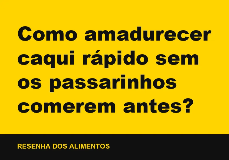 Como amadurecer caqui rápido sem os passarinhos comerem antes?