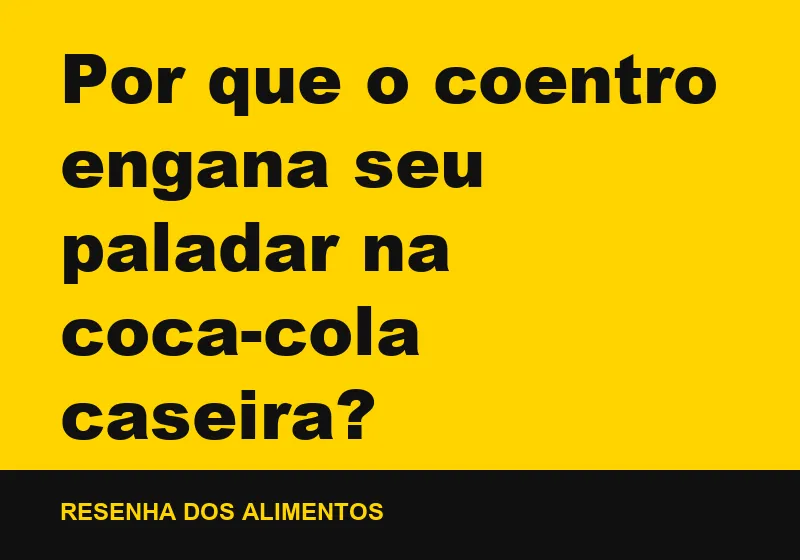 Por que o coentro engana seu paladar na coca-cola caseira?