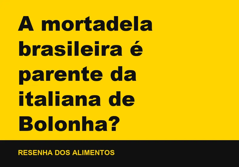 A mortadela brasileira é parente da italiana de Bolonha?