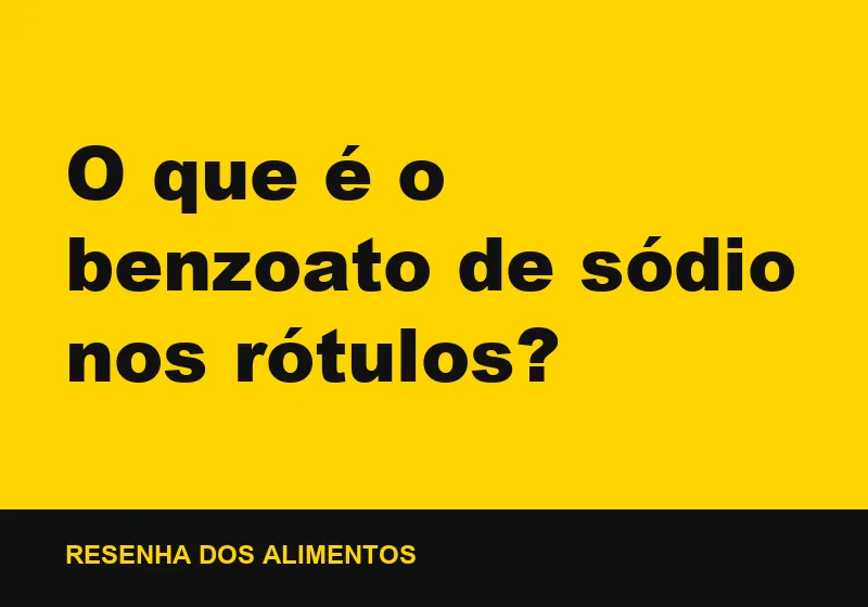 O que é o benzoato de sódio nos rótulos?