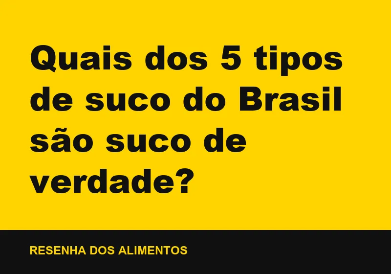 Quais dos 5 tipos de suco do Brasil são suco de verdade?