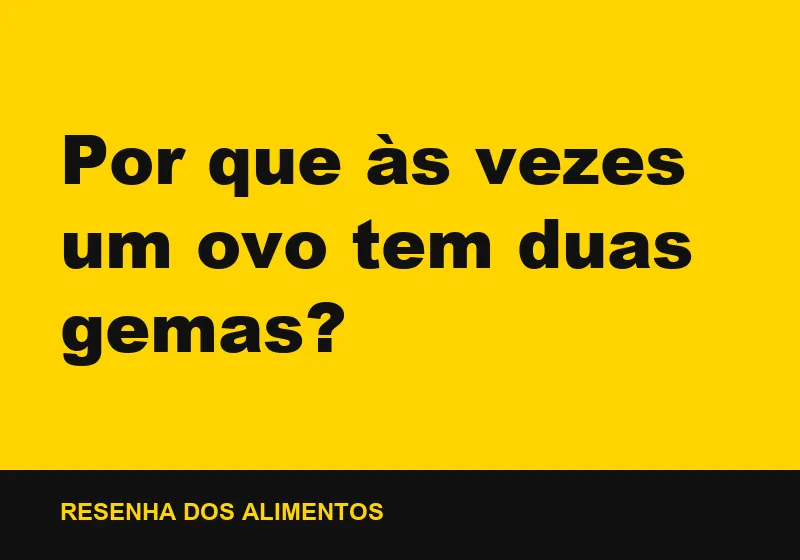 Por que às vezes um ovo tem duas gemas?
