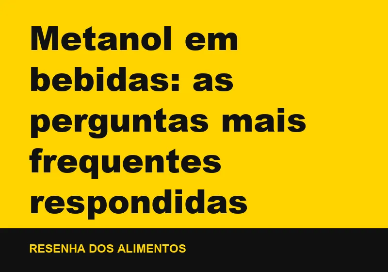 Metanol em bebidas: as perguntas mais frequentes respondidas