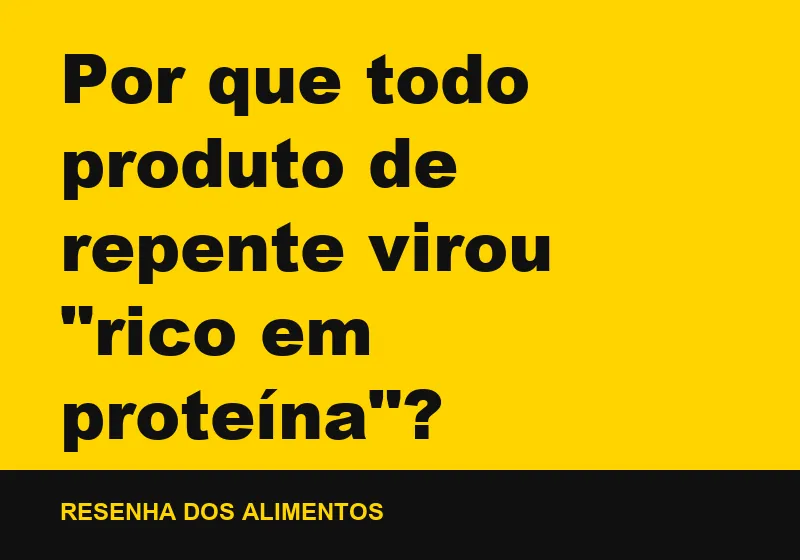 Por que todo produto de repente virou "rico em proteína"?