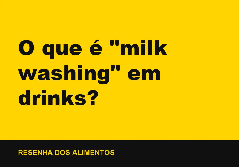 O que é "milk washing" em drinks?