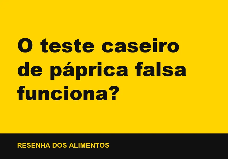 O teste caseiro de páprica falsa funciona?