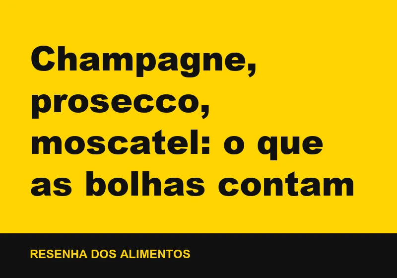 Champagne, prosecco, moscatel: o que as bolhas contam