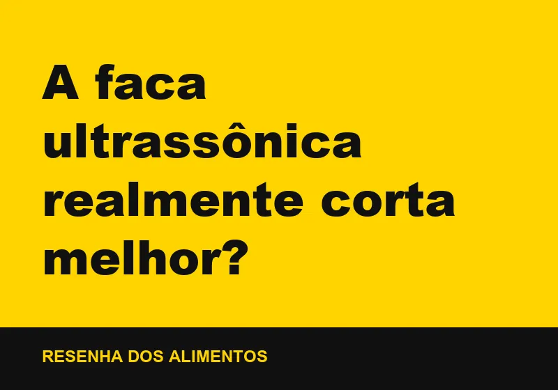 A faca ultrassônica realmente corta melhor?
