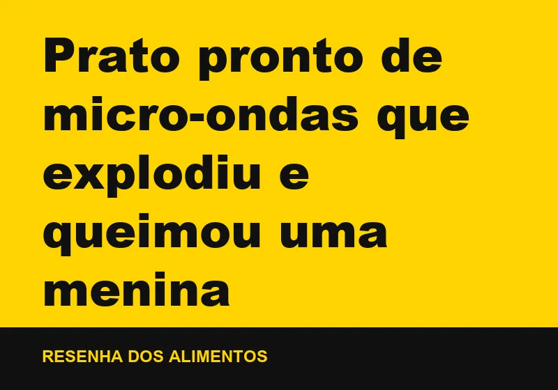 Prato pronto de micro-ondas que explodiu e queimou uma menina