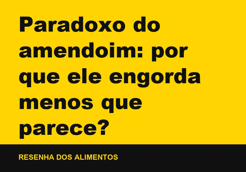 Paradoxo do amendoim: por que ele engorda menos que parece?