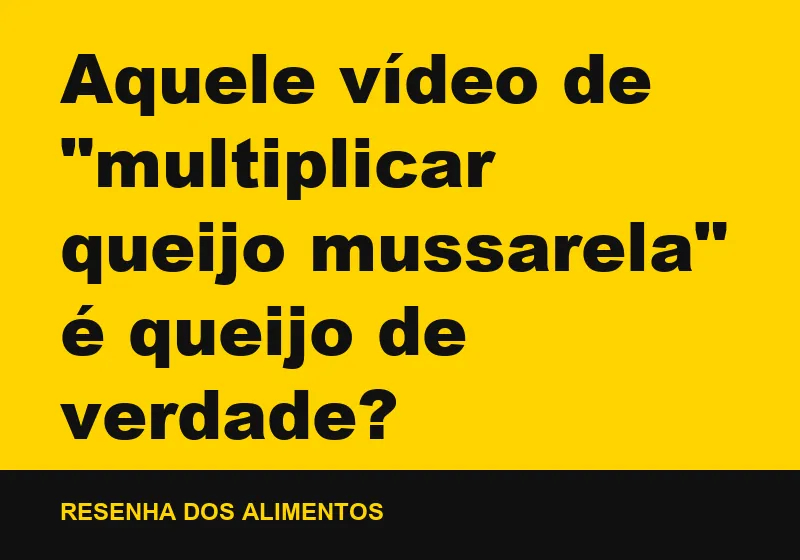 Aquele vídeo de "multiplicar queijo mussarela" é queijo de verdade?