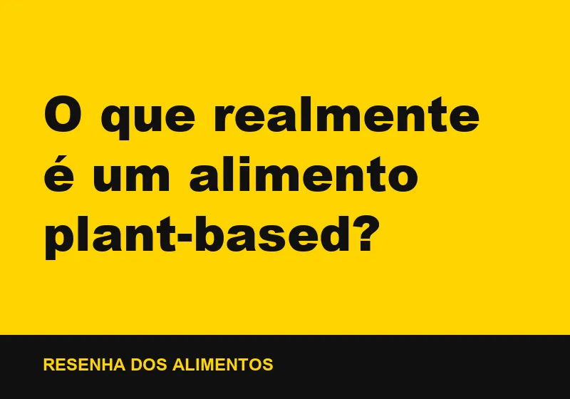 O que realmente é um alimento plant-based?