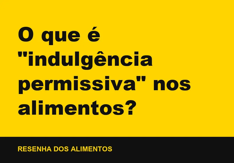 O que é "indulgência permissiva" nos alimentos?