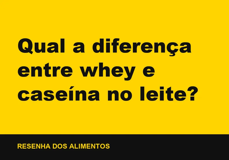 Qual a diferença entre whey e caseína no leite?