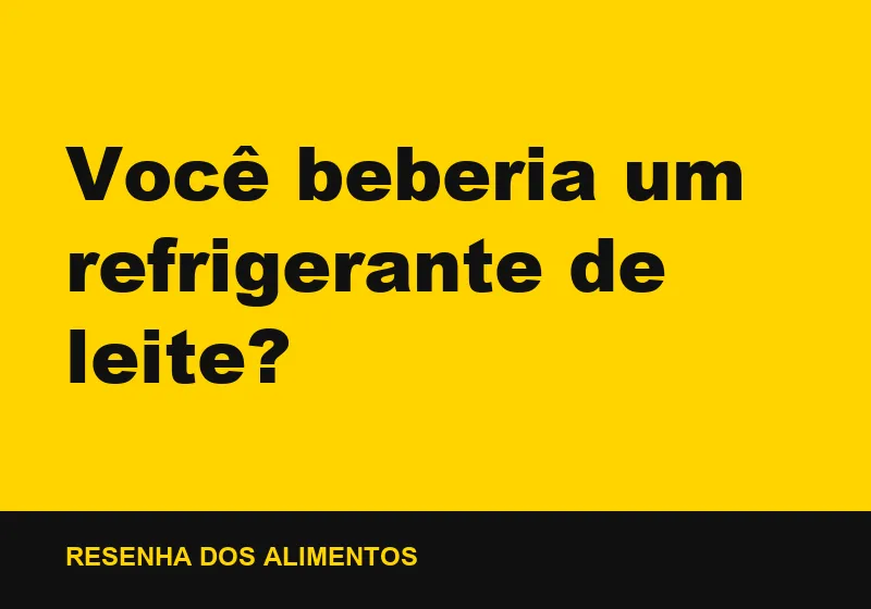 Você beberia um refrigerante de leite?