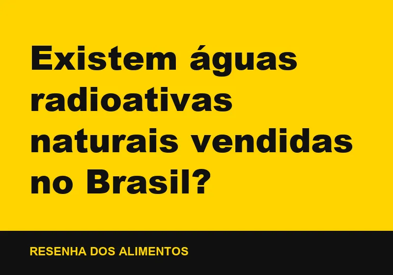 Existem águas radioativas naturais vendidas no Brasil?