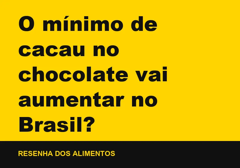 O mínimo de cacau no chocolate vai aumentar no Brasil?