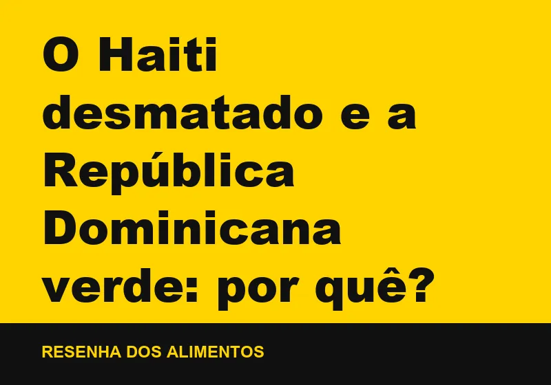 O Haiti desmatado e a República Dominicana verde: por quê?
