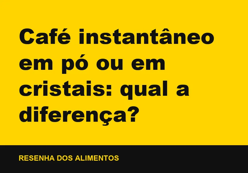 Café instantâneo em pó ou em cristais: qual a diferença?