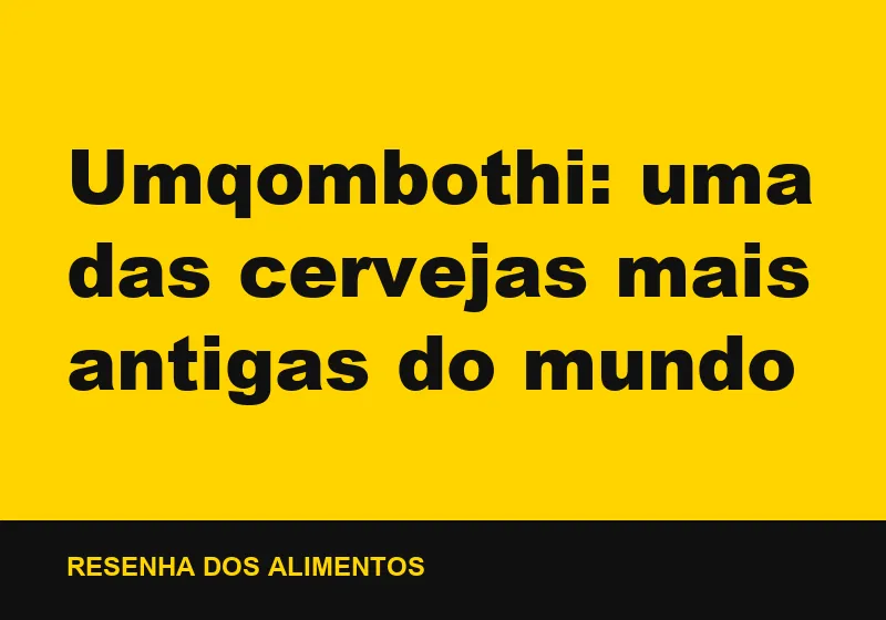 Umqombothi: uma das cervejas mais antigas do mundo