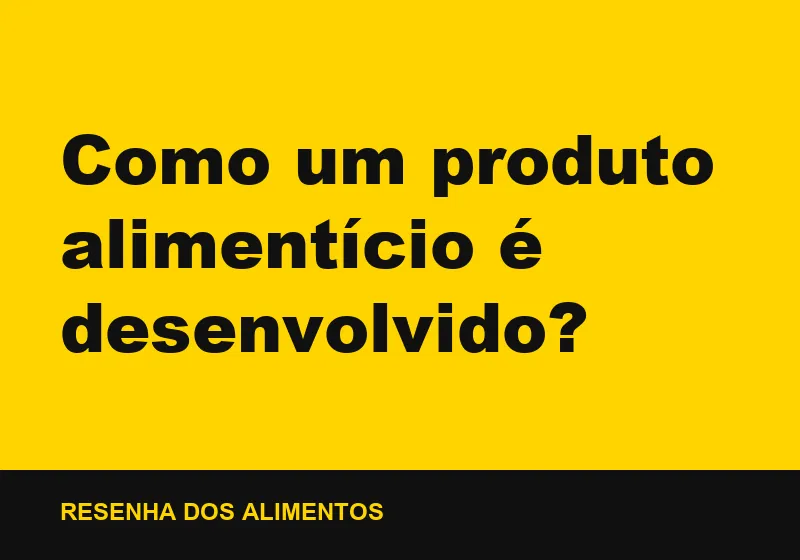 Como um produto alimentício é desenvolvido?